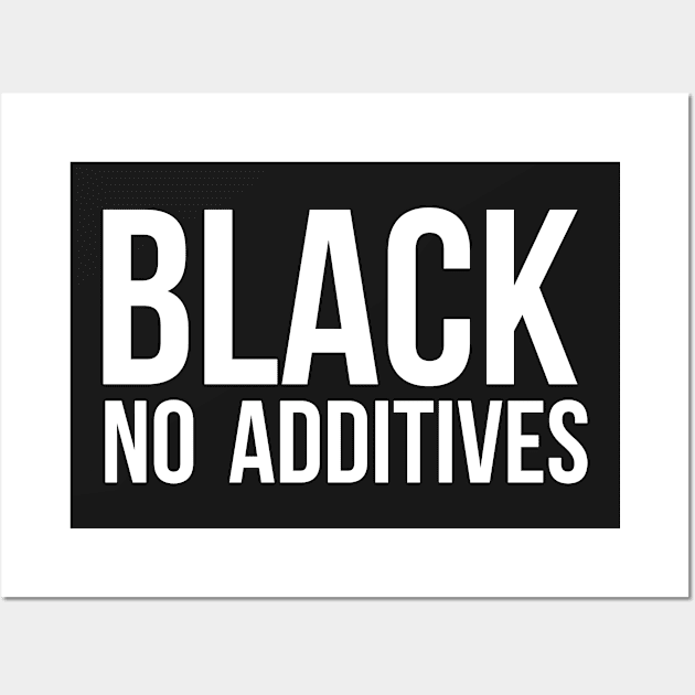 Black No Additives Wall Art by UrbanLifeApparel